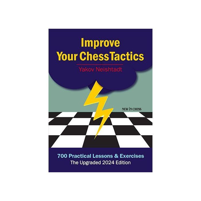 Improve Your Chess Tactics - The Upgraded 2024 edition By Yakov Neishtadt