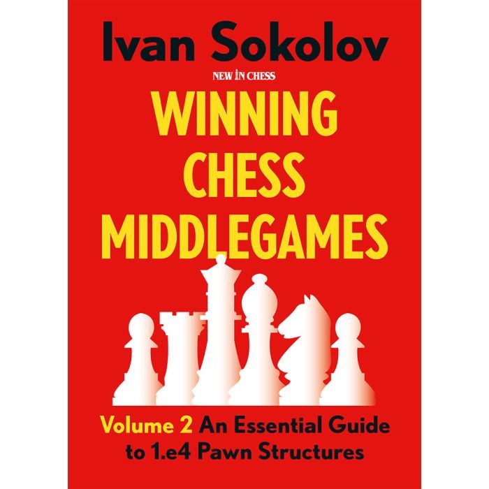 Winning Chess Middlegames - Volume 2 An Essential Guide to 1.e4 Pawn Structures By  Ivan Sokolov