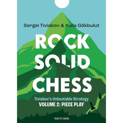Rock Solid Chess - Volume 2 Tiviakov&#39;s Unbeatable Strategies: Piece Play By  Sergey Tiviakov, Yulia Gokbulut
