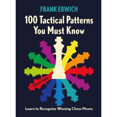 100 Tactical Patterns You Must Know Learn to Recognize Winning Chess Moves By Frank Erwich