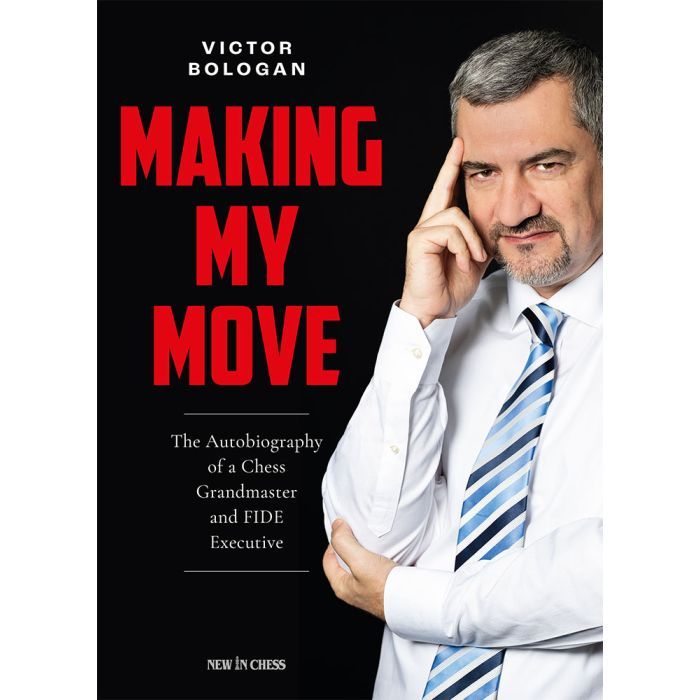 Making My Move The Autobiography of a Chess Grandmaster and FIDE Executive By  Victor Bologan