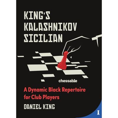 King&#39;s Kalashnikov Sicilian A Dynamic Black Repertoire for Club Players By  Daniel King