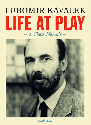 Life at Play A Chess Memoir By Lubomir Kavalek