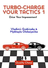 Turbo-Charge your Tactics 1 – Drive Your Improvement by Vladimir Grabinsky and Mykhaylo Oleksiyenko (hardcover)