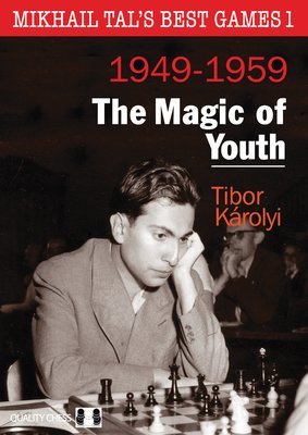 Mikhail Tal&#39;s Best Games 1 - The Magic of Youth by Tibor Karolyi