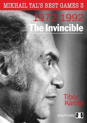Mikhail Tal&#39;s Best Games 3 - The Invincible by Tibor Karolyi