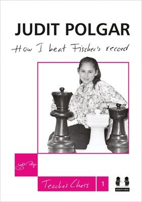 How I Beat Fischer&#39;s Record - Judit Polgar Teaches Chess 1 (Hardback)