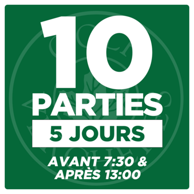 10 Parties - 5 Jours - Avant 7:30 &amp; Après 13:00