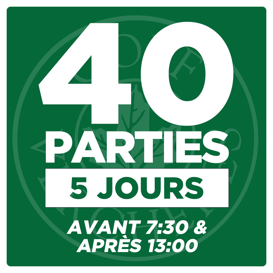 40 Parties - 5 Jours - Avant 7:30 & Après 13:00