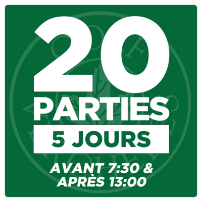 20 Parties - 5 Jours - Avant 7:30 &amp; Après 13:00