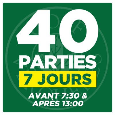 40 Parties - 7 Jours - Avant 7:30 &amp; Après 13:00