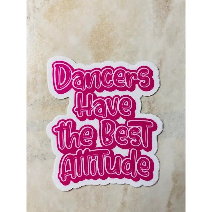 0198 Dancers Have the Best Attitude Sticker