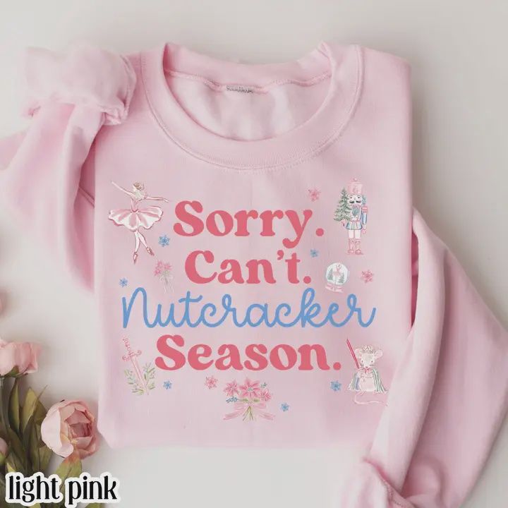 Sorry Can't Nutcracker Season Sweatshirt