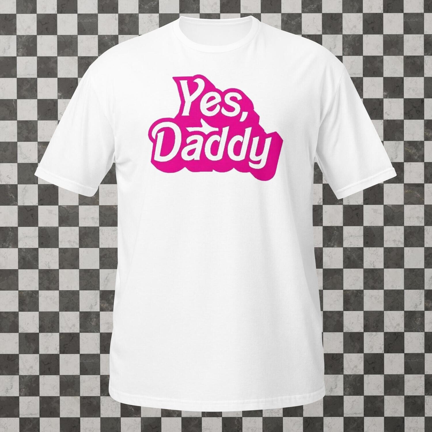 Short-Sleeve Unisex &quot;Yes, Daddy&quot; T-Shirt