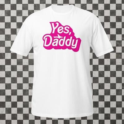 Short-Sleeve Unisex &quot;Yes, Daddy&quot; T-Shirt