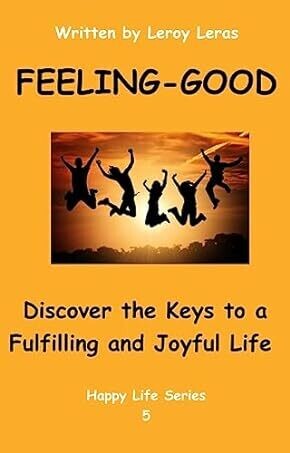FEELING GOOD: Discover the Keys to a Fulfilling and Joyful Life