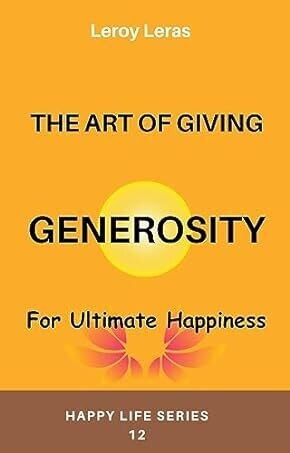 The Art of Giving: For Ultimate Happiness (Generosity)