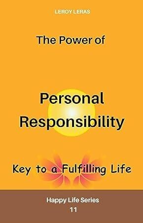 THE POWER OF PERSONAL RESPONSIBILITY: Key to a Fulfilling Life