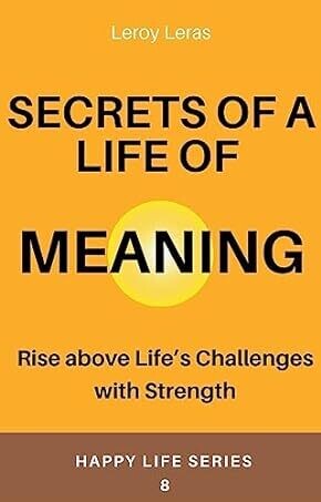 A LIFE OF MEANING: Rise above Life&#39;s Challenges