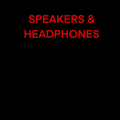 SPEAKERS &amp; HEADPHONES