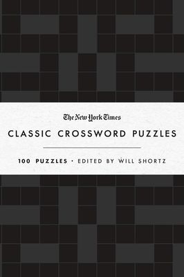 The New York Times Classic Crossword Puzzles (Black and White): 100 Puzzles Edited by Will Shortz Hardcover