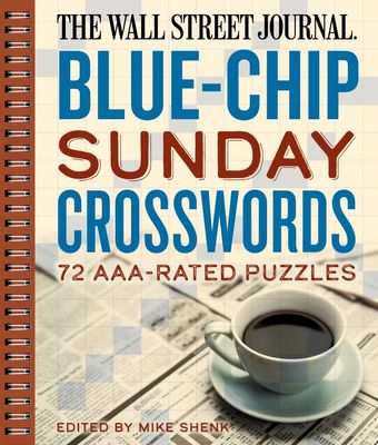 The Wall Street Journal Blue-Chip Sunday Crosswords: 72 AAA-Rated Puzzles (Wall Street Journal Crosswords, 2)