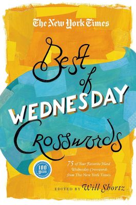 The New York Times Best of Wednesday Crosswords: 75 of Your Favorite Medium-Level Wednesday Crosswords from The New York Times Paperback 