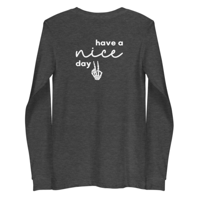Sarcastic Edition: &#39;Have A Nice Day&#39; Bella+Canvas Long Sleeve