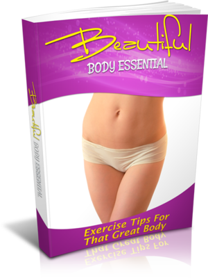 Beautiful Body Essentials - Exercise Tips For That Great Body