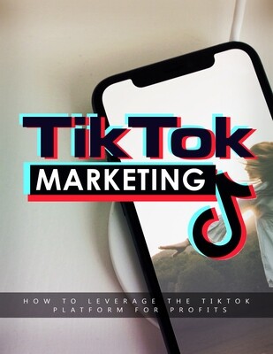 TikTok Marketing - How to Leverage the Tik tok Platform For Profits