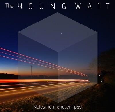 The Young Wait  ¨Notes From a Recent Past¨ (Lucinda Records 2020) CD.