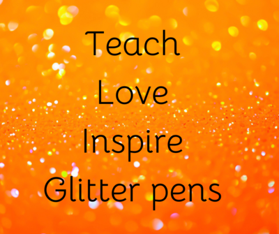 Teach, love, inspire glitter pens