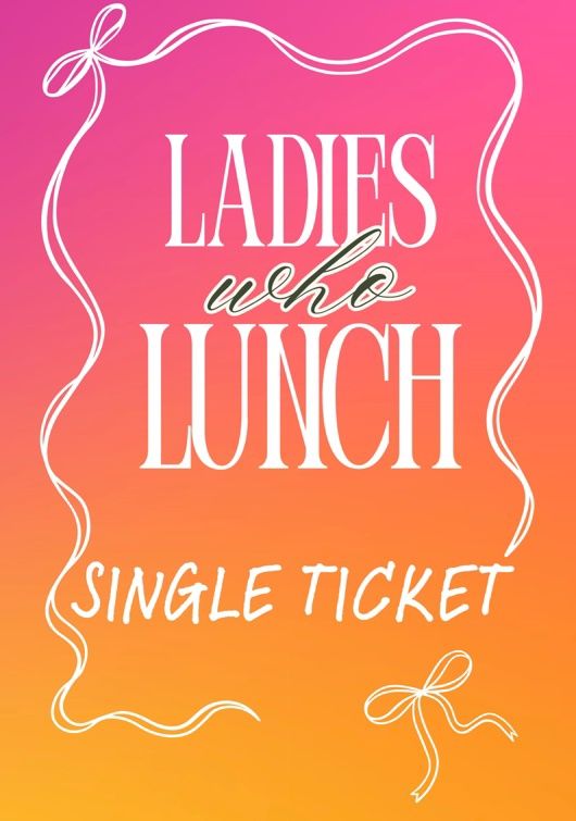 Ladies Who Lunch - Single Ticket