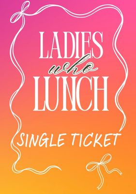 Ladies Who Lunch - Single Ticket
