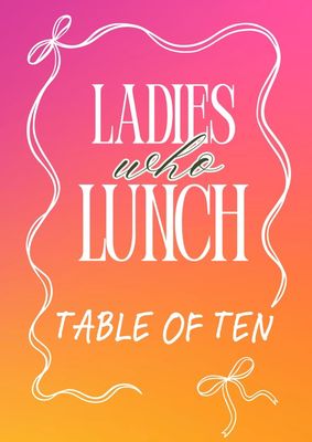 Ladies Who Lunch - Table Purchase - 10 x tickets