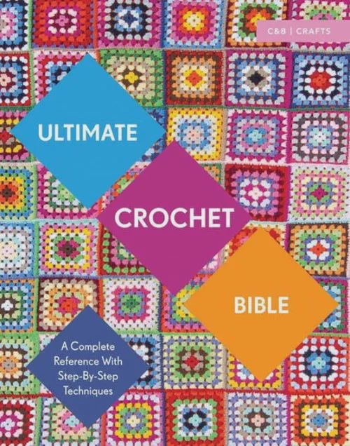 Ultimate Crochet Bible A Complete Reference with Step-by-Step Techniques by Jane Crowfoot