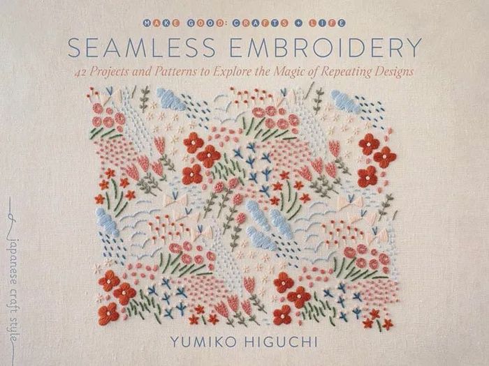 Seamless Embroidery. 42 Projects and Patterns to Explore the Magic of Repeating Designs  by Yumiko Higuchi