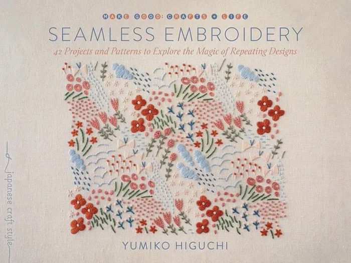 Seamless Embroidery. 42 Projects and Patterns to Explore the Magic of Repeating Designs  by Yumiko Higuchi
