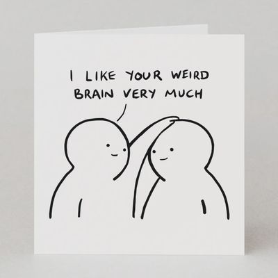I Like Your Weird Brain Very Much / Greeting Card