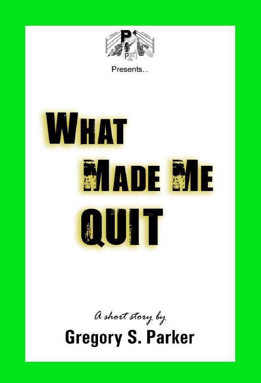 What Made Me Quit a Short Story by Gregory S. Parker | No Grease Barbershop a Short Story by Anthony Williams