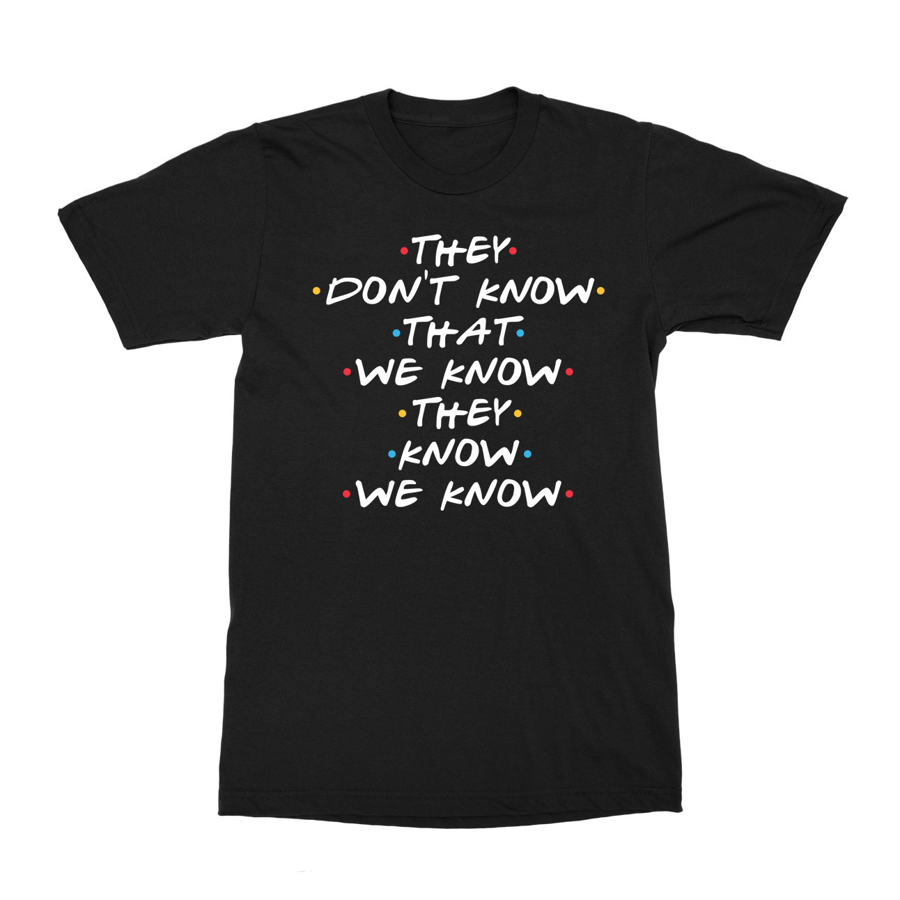 They Don&#39;t Know T-Shirt