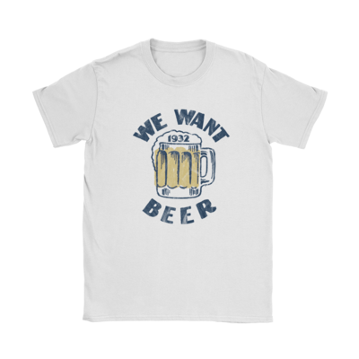 We Want Beer T-Shirt