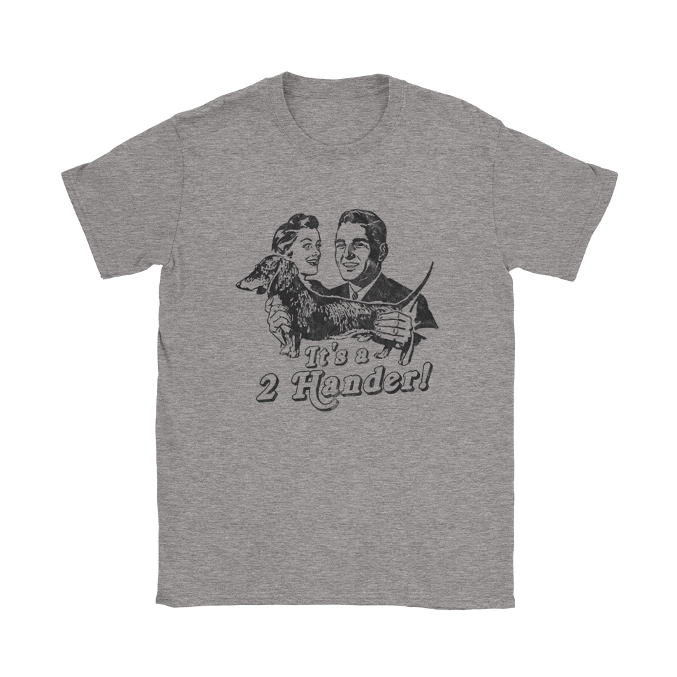 It&#39;s a 2 Hander T-Shirt