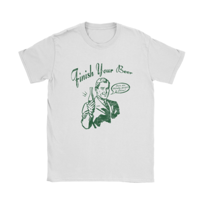 Finish Your Beer T-Shirt
