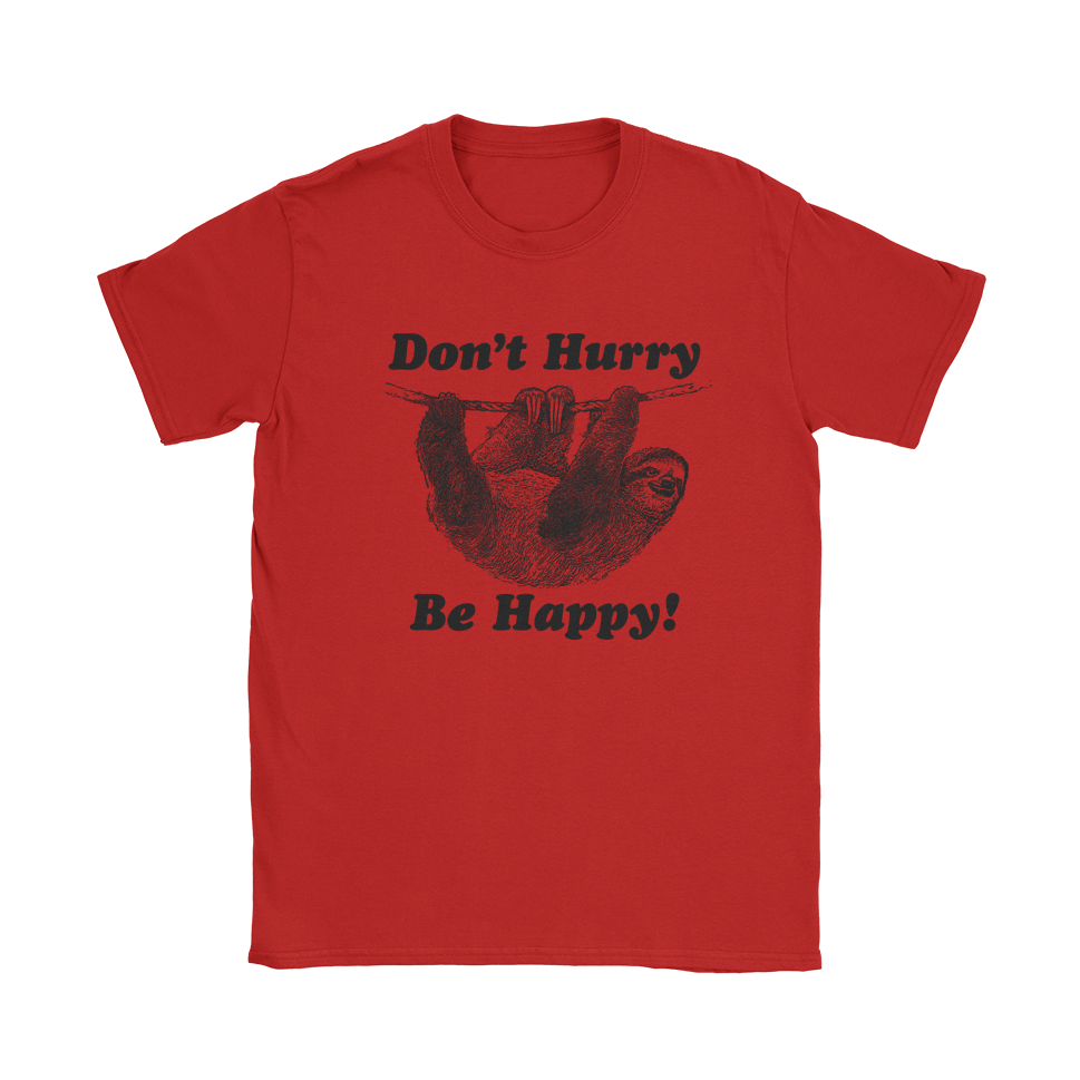 Don't Hurry Be Happy T-Shirt Don't Hurry Be Happy T-Shirt