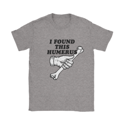 I Found This Humerus T-Shirt