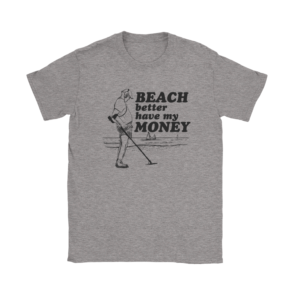 Beach Better Have My Money T-Shirt