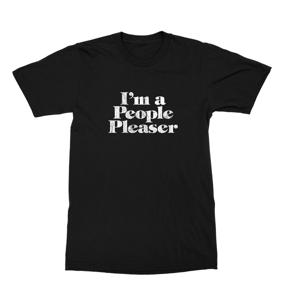 I&#39;m A People Pleaser T-Shirt