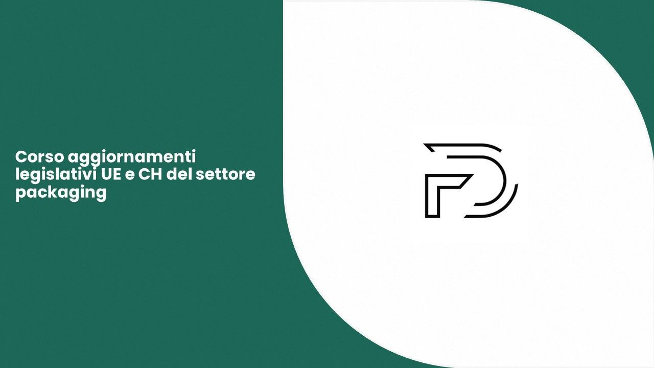 Corso aggiornamenti legislativi UE e CH del settore packaging Corso aggiornamenti legislativi UE e CH del settore packaging