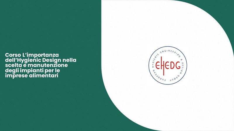 Corso L’importanza dell’Hygienic Design nella scelta e manutenzione degli impianti per le imprese alimentari